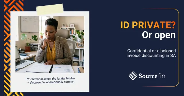confidential vs disclosed invoice discounting South Africa – South African SMME owner weighing a confidential vs disclosed facility structure