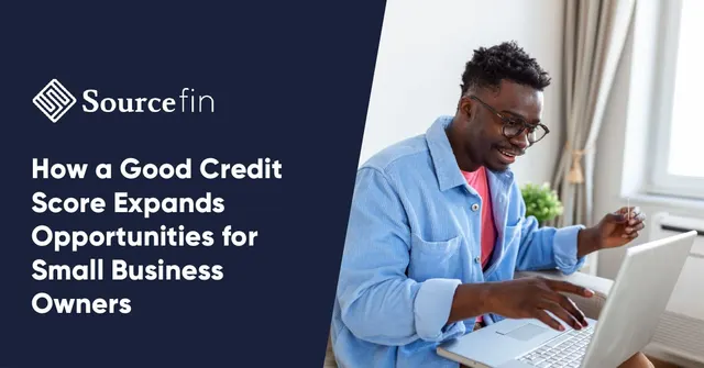 how a good credit score expands opportunities for small business owners.jpg
